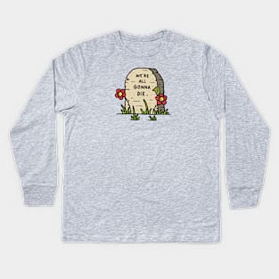 We're All Gonna Die Kids Long Sleeve T-Shirt